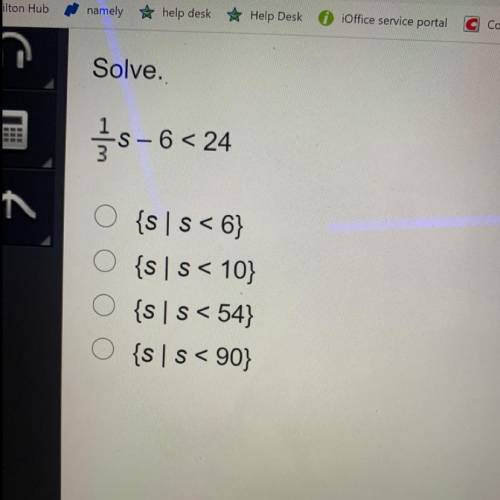Solve.

1/3-6<24
{s | s<6}
O {S | s < 10}
O {S | s < 54}
O {S | s < 90}
