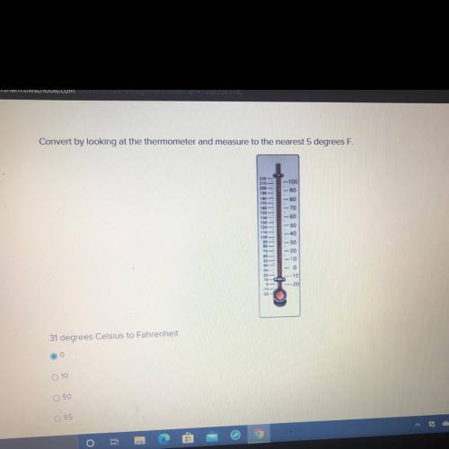 PLEASE HELP ?

Convert by looking at the thermometer and measure to the nearest 5 degrees F.
31 de