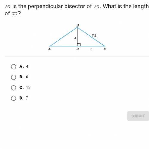 Is the perpendicular bisector of . What is the length of ?

A.
4
B.
6
C.
12
D.
7