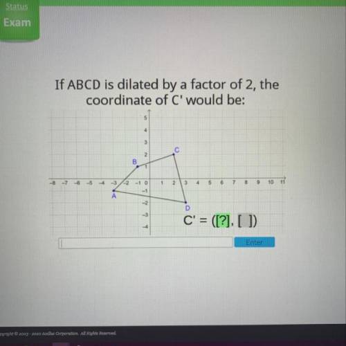If ABCD is dilated by a factor of 2, the
coordinate of C'would be: