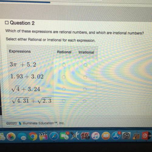 Which of these expressions are rational numbers, and which are irrational numbers?

Select either