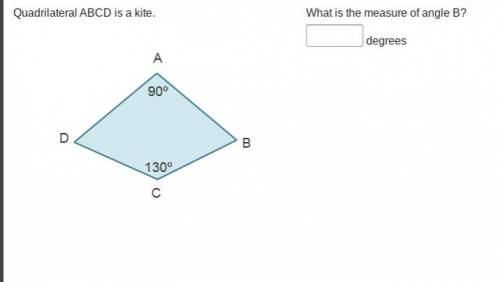Quadrilateral ABCD is a kite. A kite. Angle A is 90 degrees, angle B is unknown, angle C is 130 deg