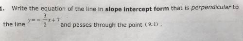 Write the equation of the line in slope intercept form that is perpendicular to the line y=-(3/2)x