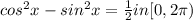 cos^{2}x-sin^{2} x=\frac{1}{2} in [0,2\pi)