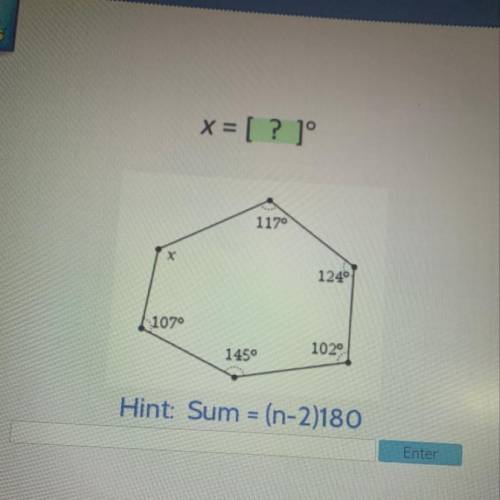 X = 
117
124
107
102
145
Hint: Sum = (n-2)180
Enter