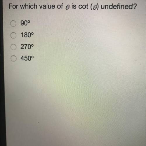 For which value of 0 is cot (0) undefined?
90°
180°
270°
450°