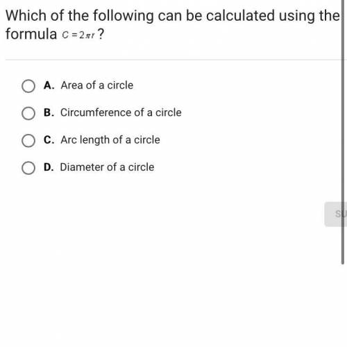 Which of the following can be calculated using the formula c=2r ?

A.
Area of a circle
B.
Circumfe