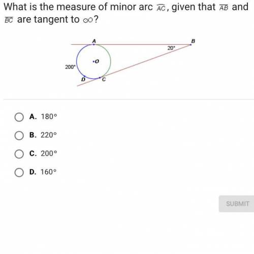 What is the measure of minor arc AC, given that AB and BC are tangent to O?

A.
180
B.
220
C.
200