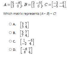 Select the correct answer. Consider matrices A, B, and C:
