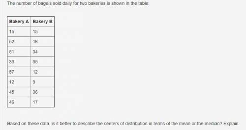 Answers: Based on these data, is it better to describe the centers of distribution in terms of the