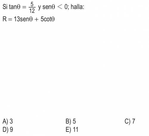 Yes tan0 = 5/12 and sen0 < 0; find: R = 13sen0 + 5cot0