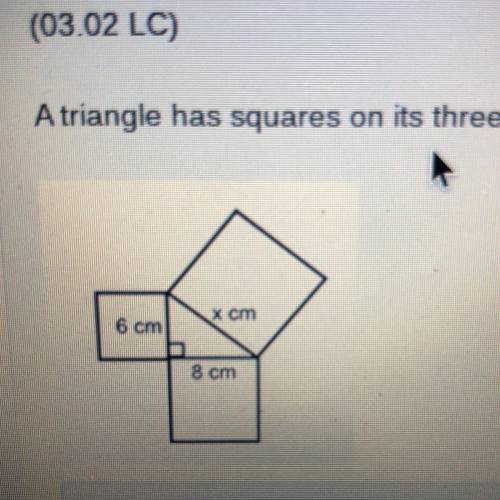 A triangle has squares on its three sides as shown below. What is the value of x?

x cm
6 cm
8 cm