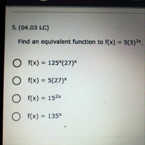 Find an equivalent function to f(x) = 5(3)^3x. (5 points)