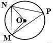 Given: Circle k(O), m NM =65° ∠PNO≅∠PMO Find: m∠PNO, m∠ONM