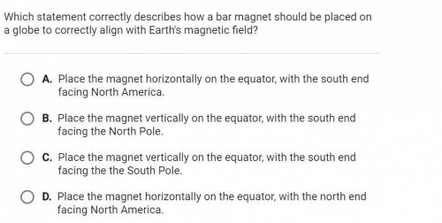 Which statement correctly describes how a bar magnet should be placed on a globe to correctly align