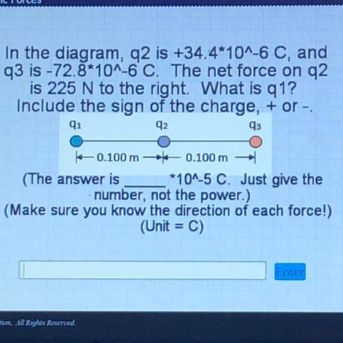 in the diagram, q2 is +34.4*10^-6 C, and q3 is -72.8*10^-6 C. The net force on q2 is 225 N to the r