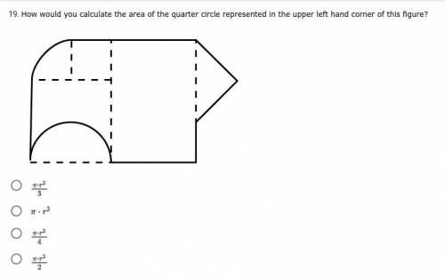 *PLEASE ANSWER, ASAP* How would you calculate the area of the quarter circle represented in the upp