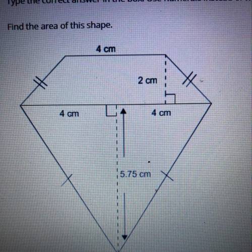 Type the correct answer in the box. Use numerals instead of words.

Find the area of this shape.
4