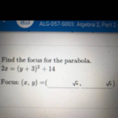 6. Find the focus for the parabola.
2x=(y+3)^2+14
Focus: (x,y) =