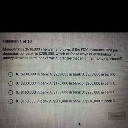 Meredith has $630,000 she wants to save. If the FDIC insurance limit per

depositor, per bank, is