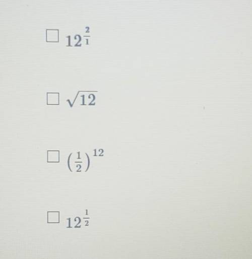 *URGENT* Suppose 12 is raised to the second power, like this: 12^2.

Which answers show the invers