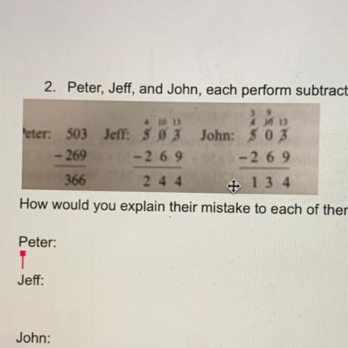 2. Peter, Jeff, and John, each perform subtraction incorrectly as follows:

How would you explain