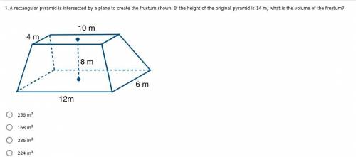 *ANSWER PLEASE, NEED HELP* A rectangular pyramid is intersected by a plane to create the frustum sh