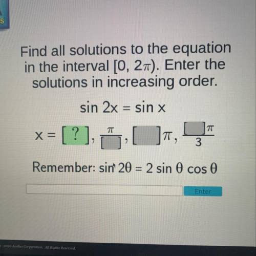 Find all solutions to the equation

in the interval [0, 21). Enter the
solutions in increasing ord