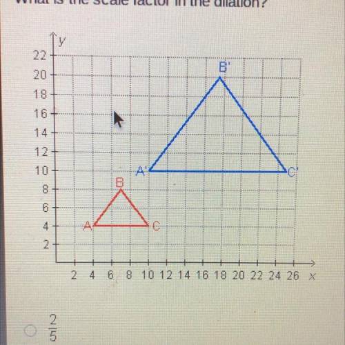 What is the scale factor in the dilation?
Answer Choices
2/5
1/2
2
2 1/2