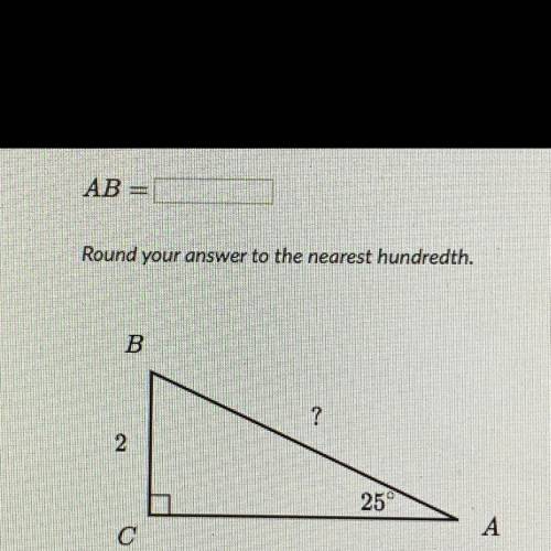 AB =
Round your answer to the nearest hundredth.
B
?
2
25°
С
A