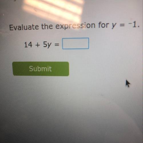 Evaluate the expression for y=-1? 14+5y=