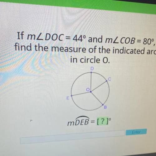 If mL DOC = 44º and m2 COB = 80°,

find the measure of the indicated arc
in circle o.
С
o
B.
mDEB