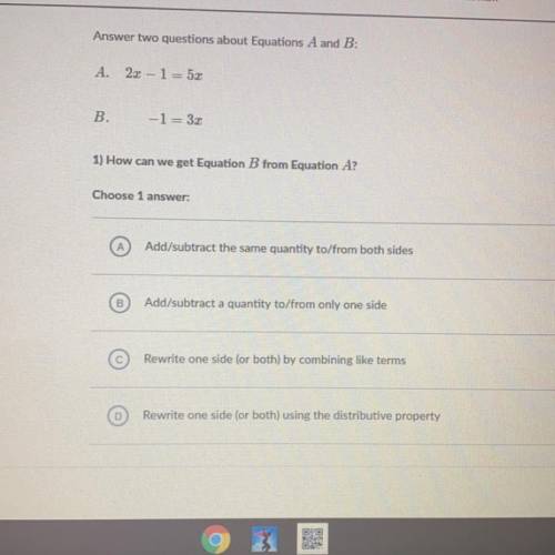 Answer two questions about Equations A and B:

A. 2x-1=5x
B. -1=3x
1) How can we get Equation B fr