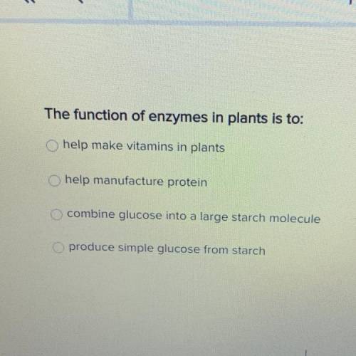 What is the function of enzymes in plants
Plz help ASAP 
Thank you