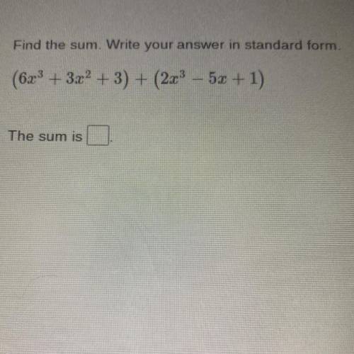 (6x3 + 3x² + 3) + (2x - 5x + 1)
the sum is?