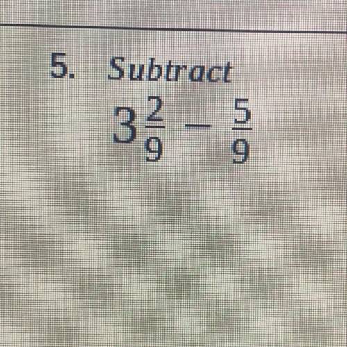 Subtract 2 5
3 — — —
9 9
