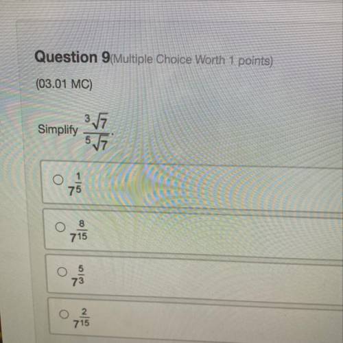 Question 9(Multiple Choice Worth 1 points)

(03.01 MC)
377
Simplify
57
o
715
5
73
d
2
715