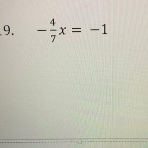 Please help me solve for x (show work)
-4/7x = -1