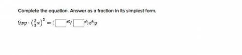 Complete the equation. Answer as a fraction in its simplest form.

9xy * (2/3x)*3 = ( [ ] a0 / [ ]