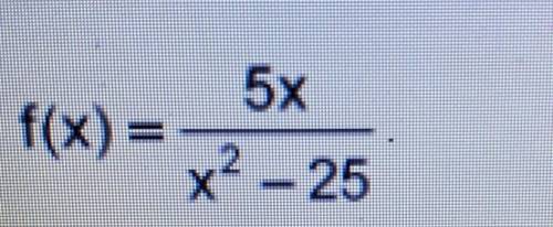 Show all work to identify the asymptotes and zero of the function f(x)= 5x/x^2-25. Please answer AS
