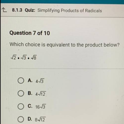 Which choice is equivalent to the product below sqrt 2• sqrt 3• sqrt 8