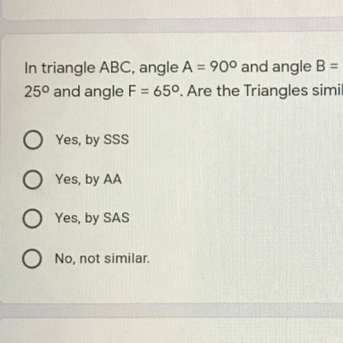 Plz help me ! In triangle ABC, angle A = 90° and angle B = 25°. In triangle DEF, angle E =

25° an