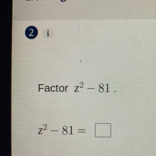 Factor z^2 – 81
z^2-81=