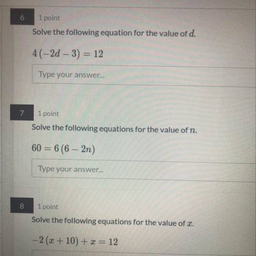 Solve the following equation for the value of d.

4(-2d – 3) = 12
Type your answer...
1 point
Solv