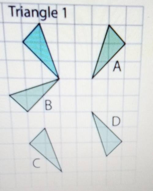1. Select all the triangles that can be rotated to match up with Triangle 1. Triangle 1 A B D C С