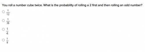 You roll a number cube twice. What is the probability of rolling a 2 first and then rolling an odd