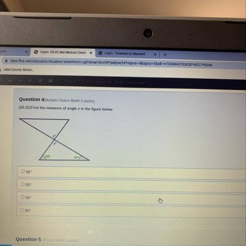 Question 4(Multiple Choice Worth 5 points)

(05.02)Find the measure of angle x in the figure below