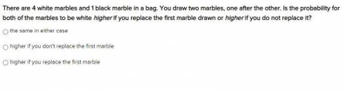 There are 4 white marbles and 1 black marble in a bag. You draw two marbles, one after the other. I