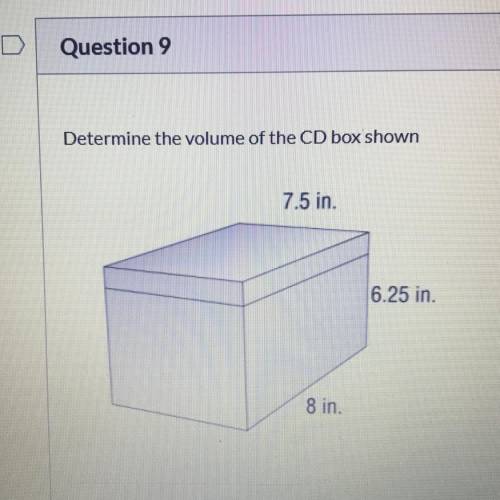 Determine the volume of the CD box shown
7.5 in
6.25 in.
8 in