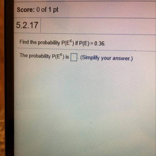 Find the probability P(Ec) if P(E) = 0.36